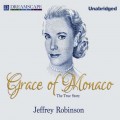 Grace of Monaco - The True Story (Unabridged)