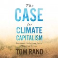 The Case for Climate Capitalism - Economic Solutions for a Planet in Crisis (Unabridged)