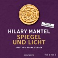 Spiegel und Licht, Teil 2 von 3 - Thomas Cromwell, Band 3 (Gekürzt)