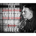 The Trial of Adolf Hitler - The Beer Hall Putsch and the Rise of Nazi Germany (Unabridged)