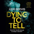Dying to Tell - A gripping psychological thriller that you don't want to miss (Unabridged)