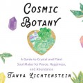 Cosmic Botany - A Guide to Crystal and Plant Soul Mates for Peace, Happiness, and Abundance (Unabridged)