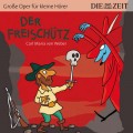 Der Freischütz - Die ZEIT-Edition "Große Oper für kleine Hörer" (Ungekürzt)