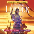 A Fearless Leader - A Bible Story About Deborah - Called and Courageous Girls, Book 3 (Unabridged)