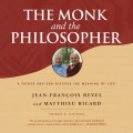 The Monk and the Philosopher - A Father and Son Discuss the Meaning of Life (Unabridged)