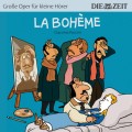 La Bohème - Die ZEIT-Edition "Große Oper für kleine Hörer" (Ungekürzt)