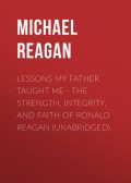 Lessons My Father Taught Me - The Strength, Integrity, and Faith of Ronald Reagan (Unabridged)