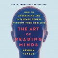 The Art of Reading Minds - How to Understand and Influence Others Without Them Noticing (Unabridged)