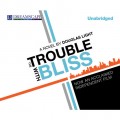 The Trouble with Bliss (Unabridged)