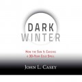 Dark Winter - How the Sun Is Causing a 30-Year Cold Spell (Unabridged)
