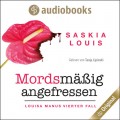 Mordsmäßig angefressen - Louisa Manu-Reihe, Band 4 (Ungekürzt)