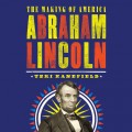 Abraham Lincoln - The Making of America 3 (Unabridged)