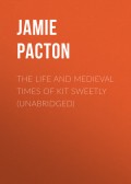 The Life and Medieval Times of Kit Sweetly (Unabridged)