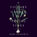 A Victory Garden for Trying Times (Unabridged)