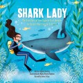 Shark Lady - The True Story of How Eugenie Clark Became the Ocean's Most Fearless Scientist (Unabridged)