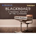 Blackboard - A Personal History of the Classroom (Unabridged)