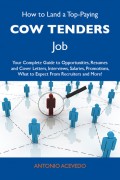 How to Land a Top-Paying Cow tenders Job: Your Complete Guide to Opportunities, Resumes and Cover Letters, Interviews, Salaries, Promotions, What to Expect From Recruiters and More