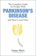 The Complete Guide for People With Parkinson’s Disease and Their Loved Ones