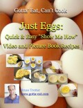 Just Eggs: Quick & Easy "Show Me How" Video and Picture Book Recipes