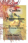 Cordite & Testosterone - Why Men Should Not Be Running the World