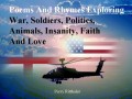 Poems and Rhymes Exploring War, Soldiers, Politics, Animals, Insanity, Faith and Love