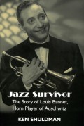 Jazz Survivor: The Story of Louis Bannet, Horn Player of Auschwitz