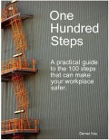 One Hundred Steps: A Practical Guide to the 100 Steps That Can Make Your Workplace Safer