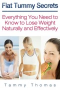 Flat Tummy Secrets: Everything You Need to Know to Lose Weight Naturally and Effectively
