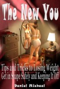 The New You:  Tips and Tricks to Losing Weight, Get In Shape Safely and Keeping It Off