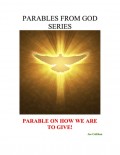 Parables from God Series - Parable On How We Are to Give!