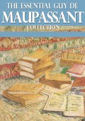 The Essential Guy de Maupassant Collection