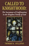 Called to Knighthood: The Sacrament of Confirmation In the Kingdom Family of God