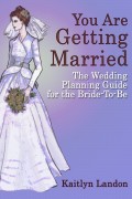 You Are Getting Married: The Wedding Planning Guide for the Bride-To-Be