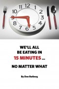 We'll All Be Eating In 15 Minutes . . . No Matter What
