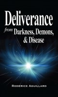 Deliverance from Darkness, Demons, and Disease