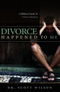 Divorce Happened to Me: A Biblical Guide to Divorce Recovery