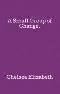 A Small Group of Change.