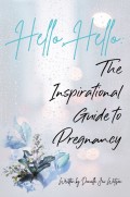 Hello Hello: The Inspirational Guide to Pregnancy