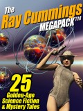 The Ray Cummings MEGAPACK ®: 25 Golden Age Science Fiction and Mystery Tales