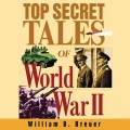 Top Secret Tales of World War II (Unabridged)