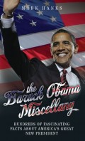 The Barack Obama Miscellany - Hundreds of Fascinating Facts About America's Great New President