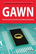 GIAC Assessing Wireless Networks Certification (GAWN) Exam Preparation Course in a Book for Passing the GAWN Exam - The How To Pass on Your First Try Certification Study Guide