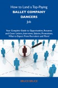 How to Land a Top-Paying Ballet company dancers Job: Your Complete Guide to Opportunities, Resumes and Cover Letters, Interviews, Salaries, Promotions, What to Expect From Recruiters and More