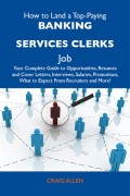 How to Land a Top-Paying Banking services clerks Job: Your Complete Guide to Opportunities, Resumes and Cover Letters, Interviews, Salaries, Promotions, What to Expect From Recruiters and More
