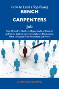 How to Land a Top-Paying Bench carpenters Job: Your Complete Guide to Opportunities, Resumes and Cover Letters, Interviews, Salaries, Promotions, What to Expect From Recruiters and More