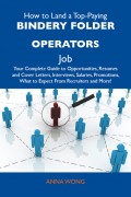 How to Land a Top-Paying Bindery folder operators Job: Your Complete Guide to Opportunities, Resumes and Cover Letters, Interviews, Salaries, Promotions, What to Expect From Recruiters and More