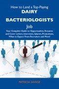 How to Land a Top-Paying Dairy bacteriologists Job: Your Complete Guide to Opportunities, Resumes and Cover Letters, Interviews, Salaries, Promotions, What to Expect From Recruiters and More