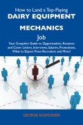 How to Land a Top-Paying Dairy equipment mechanics Job: Your Complete Guide to Opportunities, Resumes and Cover Letters, Interviews, Salaries, Promotions, What to Expect From Recruiters and More