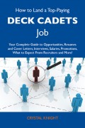 How to Land a Top-Paying Deck cadets Job: Your Complete Guide to Opportunities, Resumes and Cover Letters, Interviews, Salaries, Promotions, What to Expect From Recruiters and More