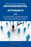 How to Land a Top-Paying Environmental attorneys Job: Your Complete Guide to Opportunities, Resumes and Cover Letters, Interviews, Salaries, Promotions, What to Expect From Recruiters and More